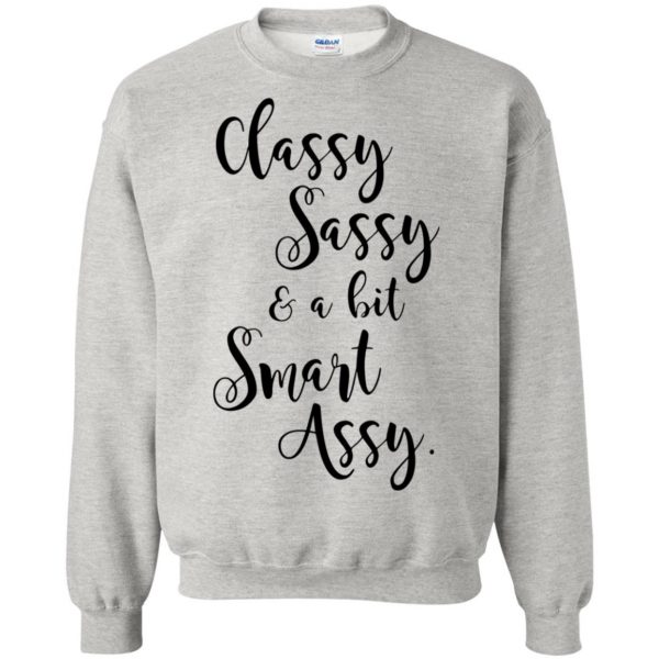 classy sassy and a bit smart assy sweatshirt - ash