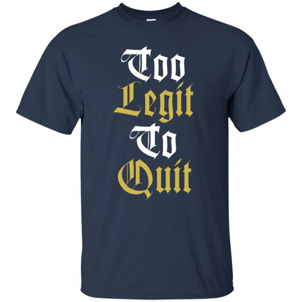 Too Legit To Quit Shirt - 10% Off - FavorMerch