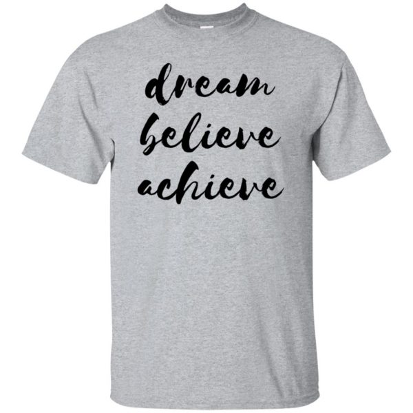 dream believe achieve shirt - sport grey
