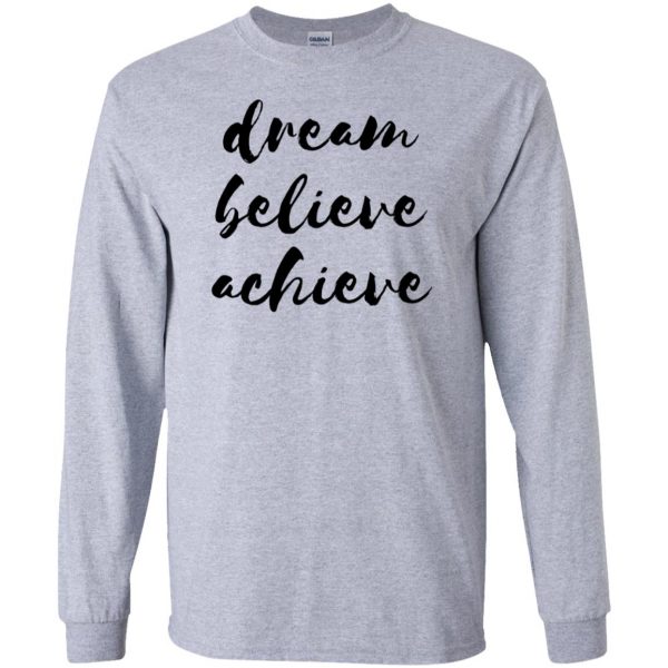 dream believe achieve long sleeve - sport grey
