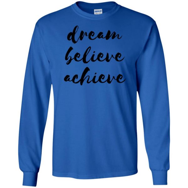 dream believe achieve long sleeve - royal blue