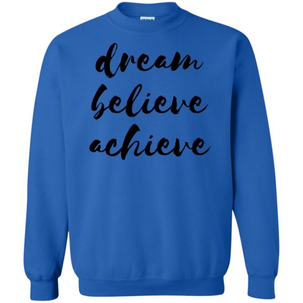 dream believe achieve sweatshirt - royal blue