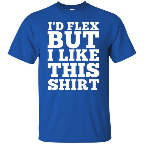 i'd flex but i like this t shirt - royal blue