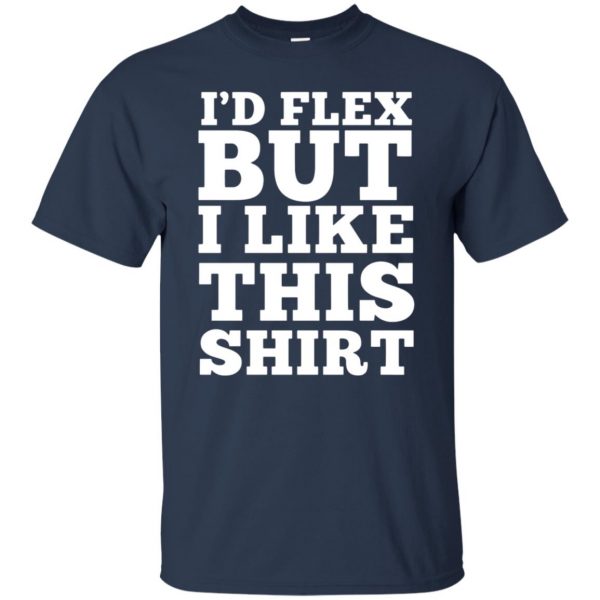 i'd flex but i like this t shirt - navy blue