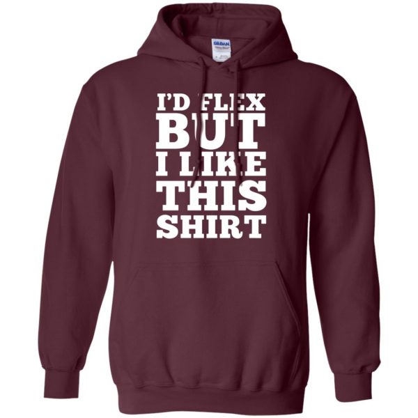 i'd flex but i like this hoodie - maroon