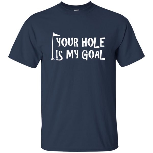 your hole is my goal t shirt - navy blue
