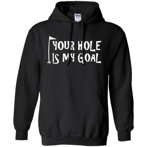 your hole is my goal hoodie - black