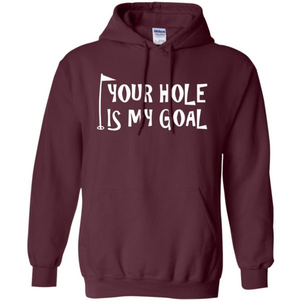 your hole is my goal hoodie - maroon