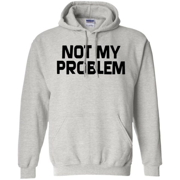 not my problem hoodie - ash