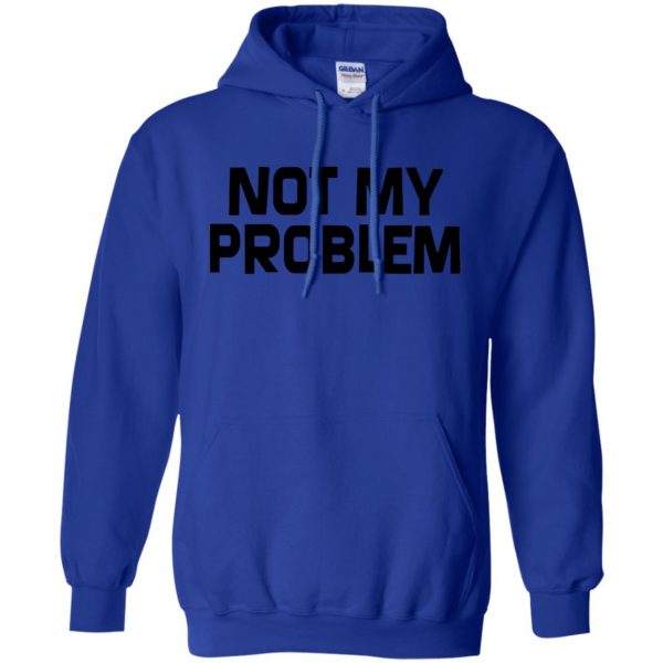 not my problem hoodie - royal blue