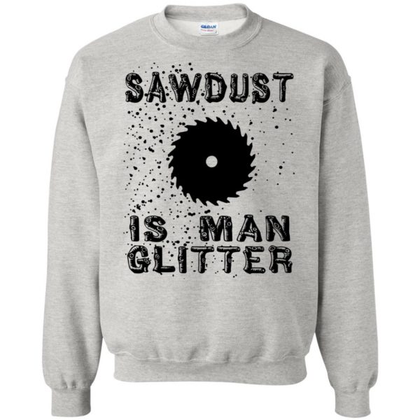 sawdust is man glitter sweatshirt - ash
