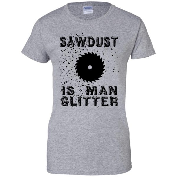 sawdust is man glitter womens t shirt - lady t shirt - sport grey