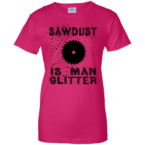 sawdust is man glitter womens t shirt - lady t shirt - pink heliconia