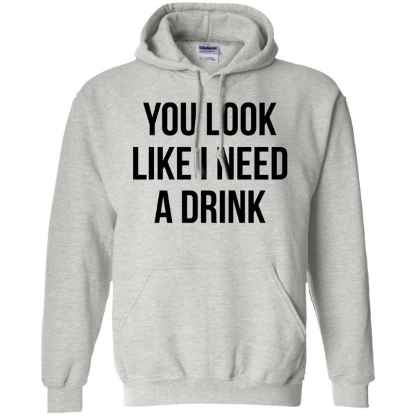 you look like i need a drink hoodie - ash