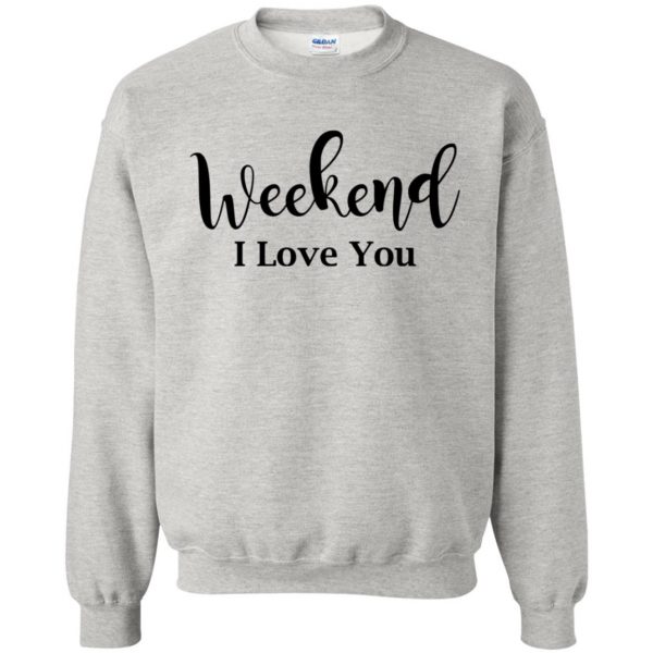 weekend i love you sweatshirt - ash