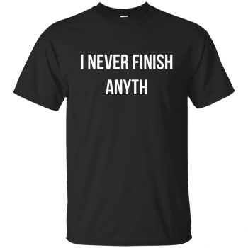 i never finish anyth shirt - black