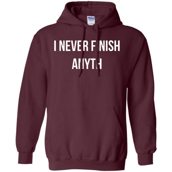 i never finish anyth hoodie - maroon