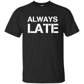 always late shirt - black