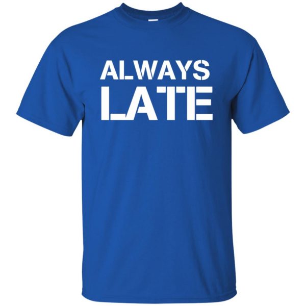 always late t shirt - royal blue