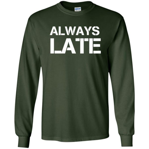 always late long sleeve - forest green