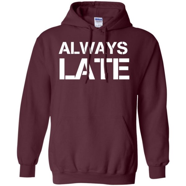 always late hoodie - maroon