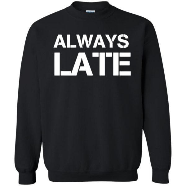 always late sweatshirt - black