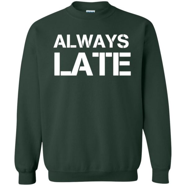 always late sweatshirt - forest green