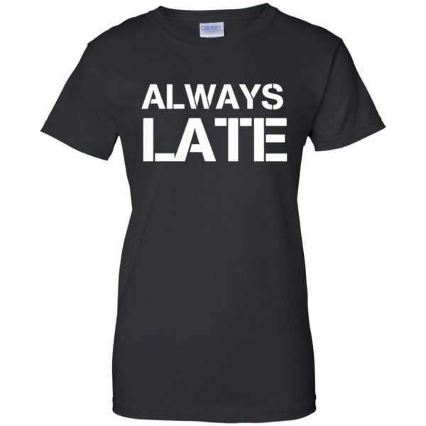 always late womens t shirt - lady t shirt - black