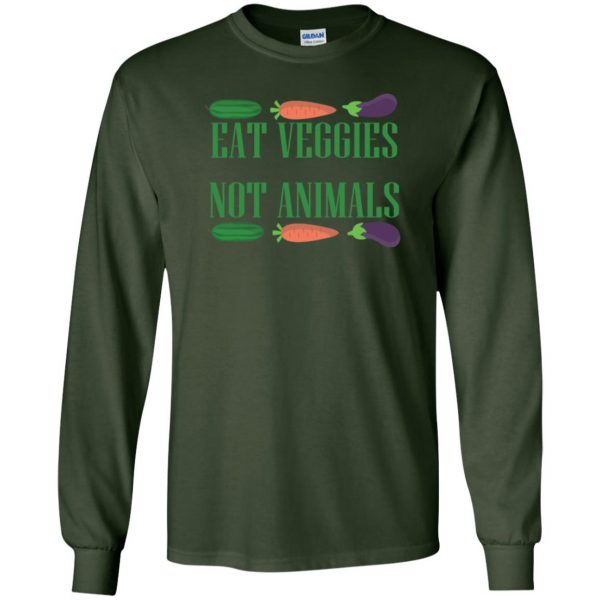 eat veggies not animals long sleeve - forest green