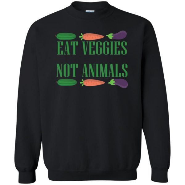 eat veggies not animals sweatshirt - black