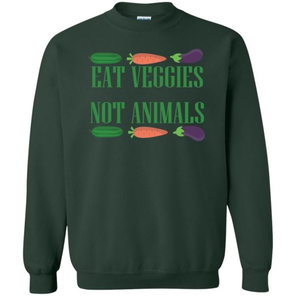 eat veggies not animals sweatshirt - forest green