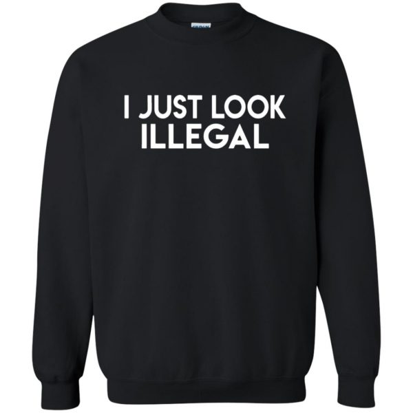 i only look illegal sweatshirt - black