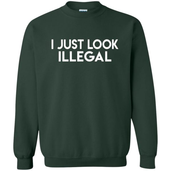 i only look illegal sweatshirt - forest green