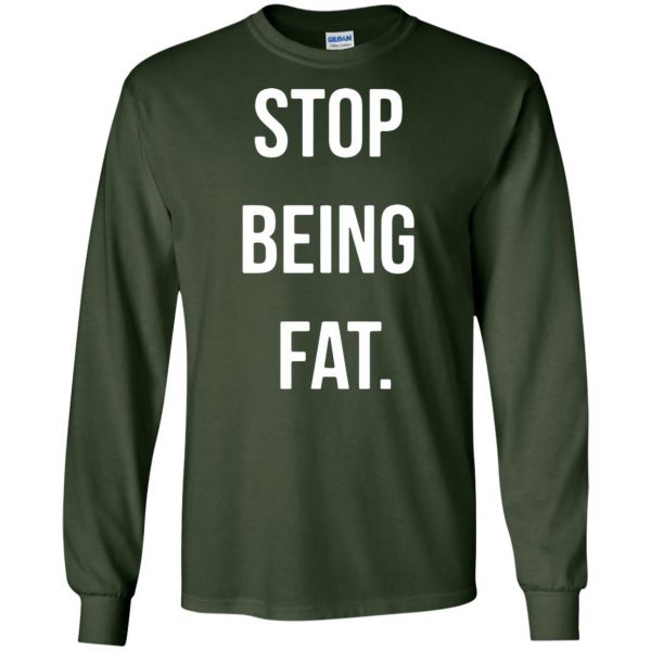stop being fat long sleeve - forest green