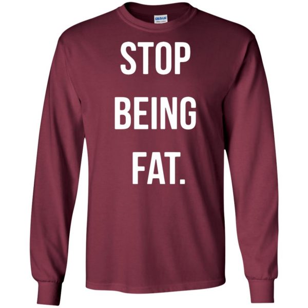 stop being fat long sleeve - maroon
