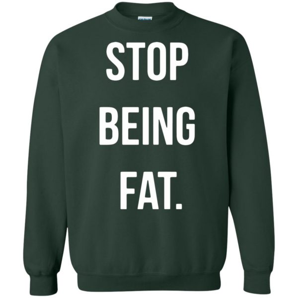 stop being fat sweatshirt - forest green