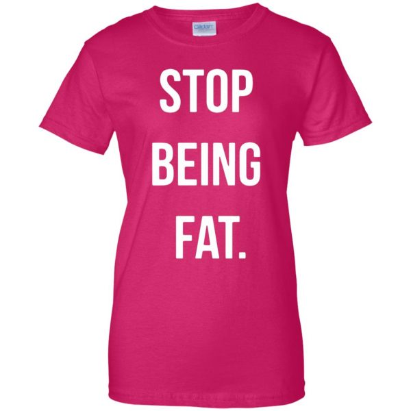 stop being fat womens t shirt - lady t shirt - pink heliconia