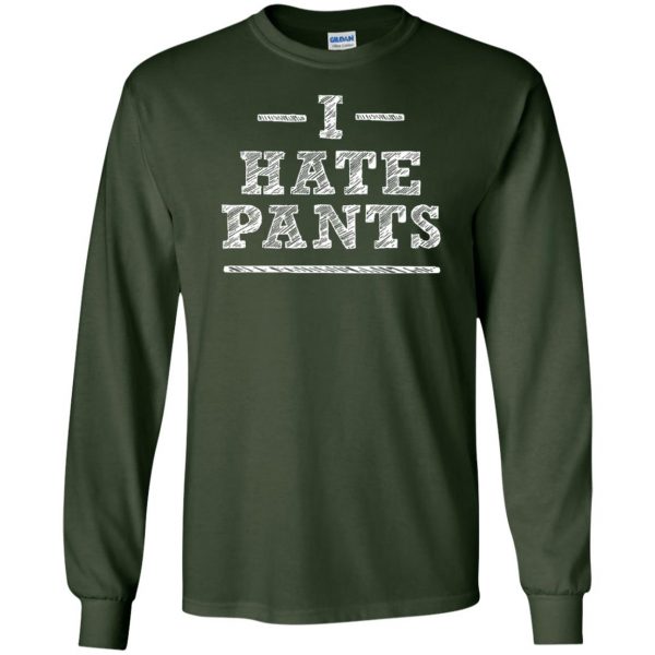 i hate pants long sleeve - forest green