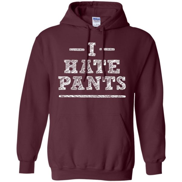i hate pants hoodie - maroon
