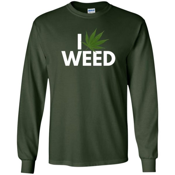 i love weed long sleeve - forest green