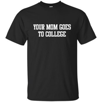 your mom goes to college shirt - black