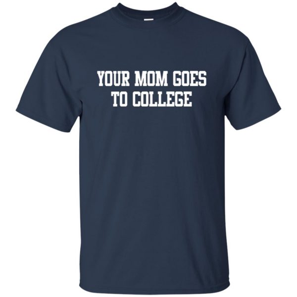 your mom goes to college t shirt - navy blue