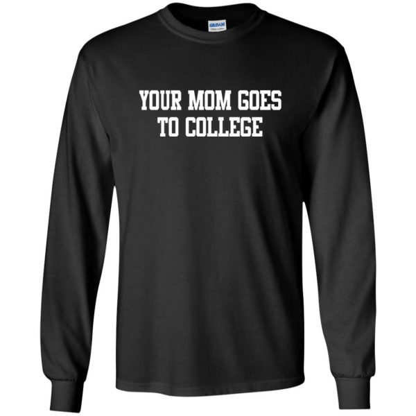 your mom goes to college long sleeve - black