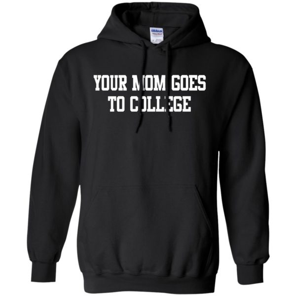 your mom goes to college hoodie - black