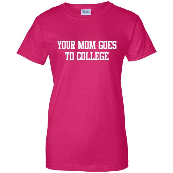 your mom goes to college womens t shirt - lady t shirt - pink heliconia