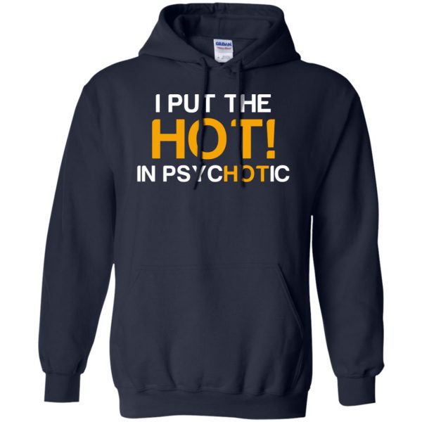 i put the hot in psychotic hoodie - navy blue