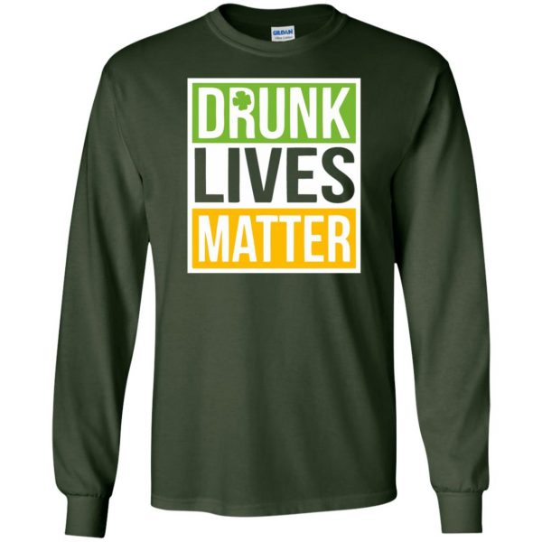 drunk lives matter long sleeve - forest green