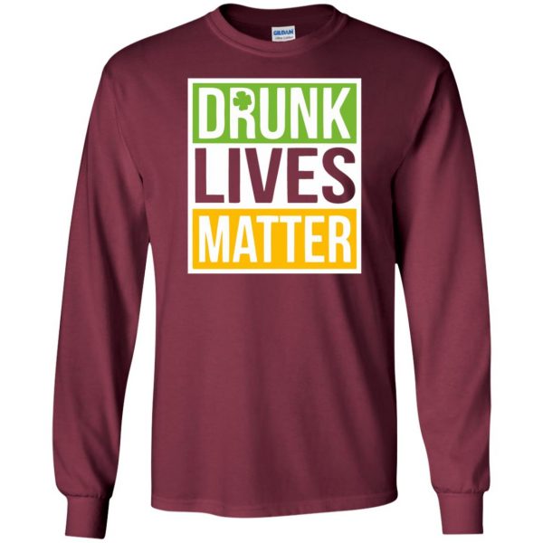 drunk lives matter long sleeve - maroon