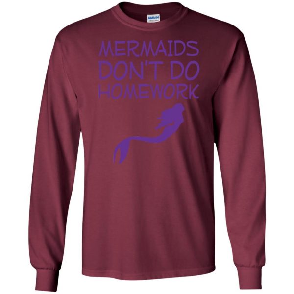 mermaids dont do homework long sleeve - maroon