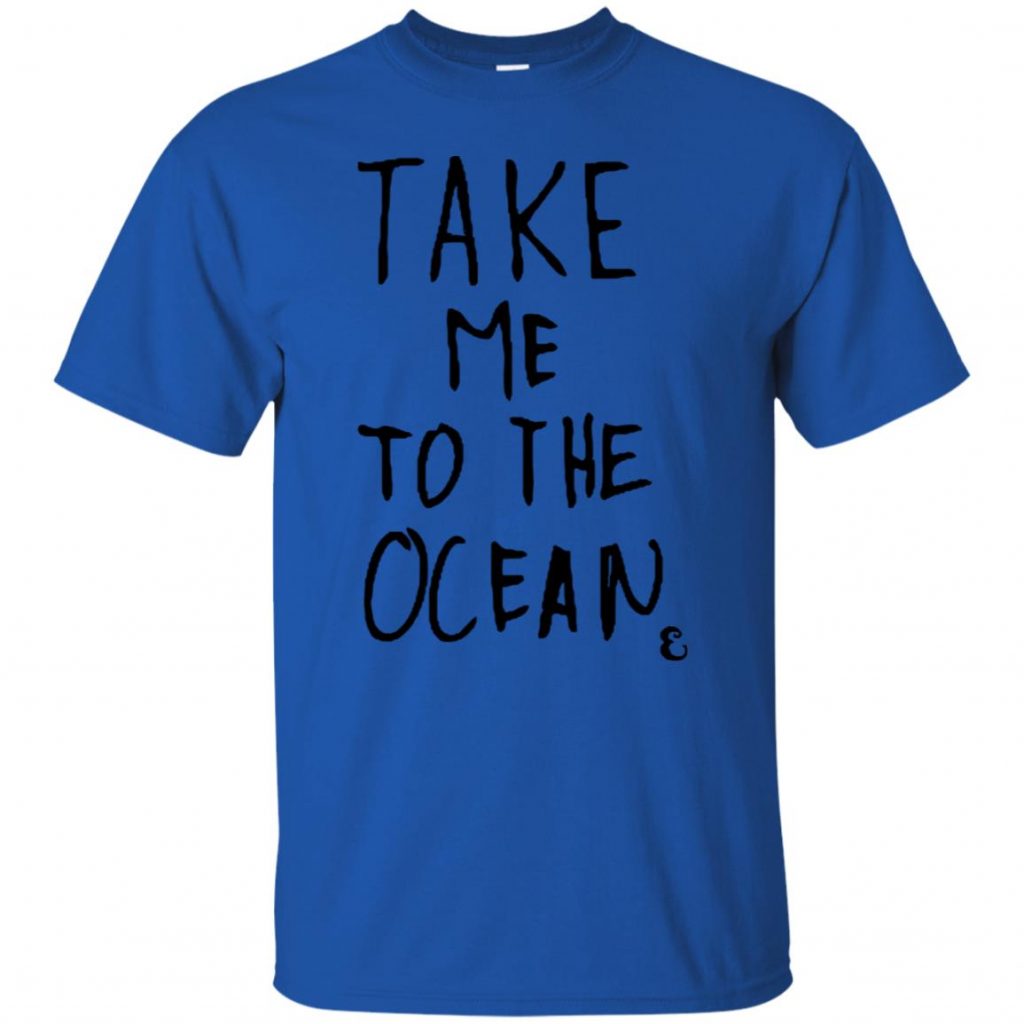 Take Me To The Ocean Shirt - 10% Off - FavorMerch